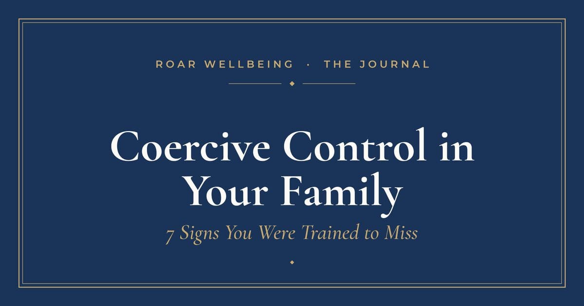 Coercive control in your family — 7 signs you were trained to miss | Roar Wellbeing